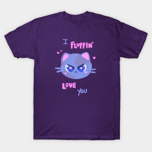 I fluffin’ love you! T-Shirt